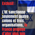 Exclusif : L’UE sanctionne quatre colons et trois organisations, la France propose d’aller plus loin pour « accroître la pression sur Israël »
